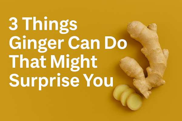 3 Unexpected Things Ginger Can Do