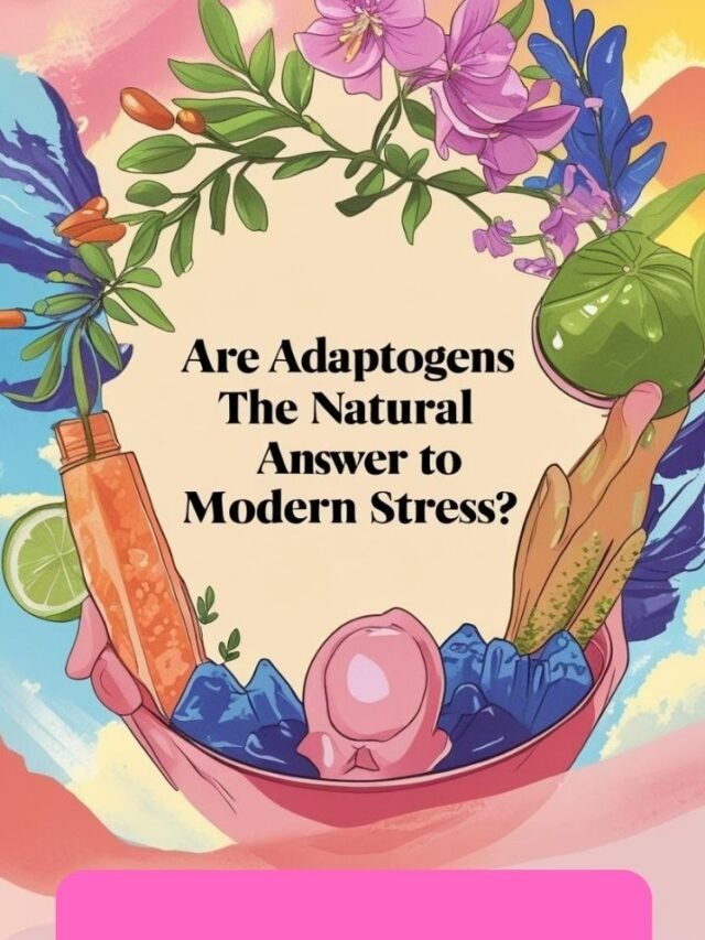 The Natural Stress Solution? The Secrets of Adaptogens